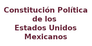 Constitución Política de los Estados Unidos Mexicanos
