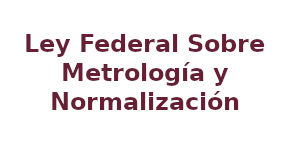 Ley Federal Sobre Metrología y Normalización