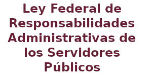 Ley Federal de Responsabilidades Administrativas de los Servidores Públicos