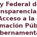 Ley Federal de Transparencia y Acceso a la Información Pública Gubernamental
