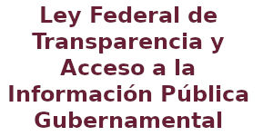 Ley Federal de Transparencia y Acceso a la Información Pública Gubernamental